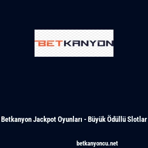 Betkanyon Jackpot Oyunları - B&uuml;y&uuml;k &Ouml;d&uuml;ll&uuml; Slotlar