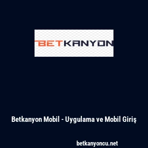 Betkanyon Mobil - Uygulama ve Mobil Giriş