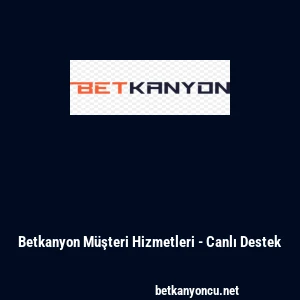 Betkanyon M&uuml;şteri Hizmetleri - Canlı Destek